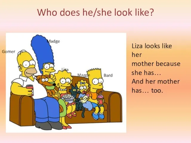 Who does he/she look like? Liza looks like her mother because she