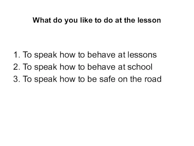 What do you like to do at the lesson 1. To speak