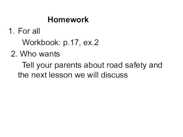 Homework For all Workbook: p.17, ex.2 2. Who wants Tell your parents