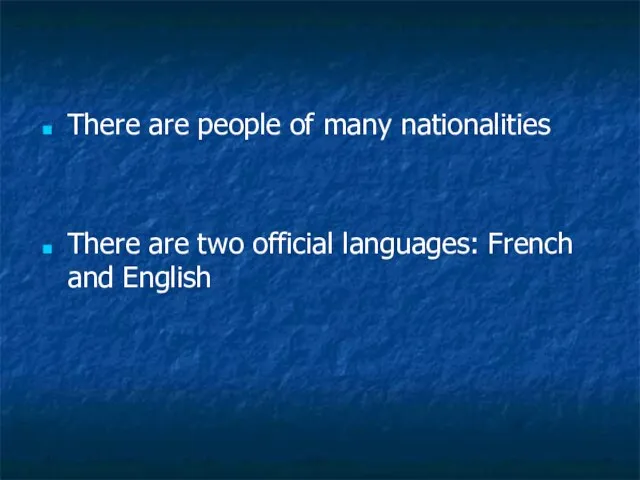 There are people of many nationalities There are two official languages: French and English