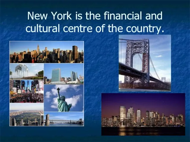 New York is the financial and cultural centre of the country.
