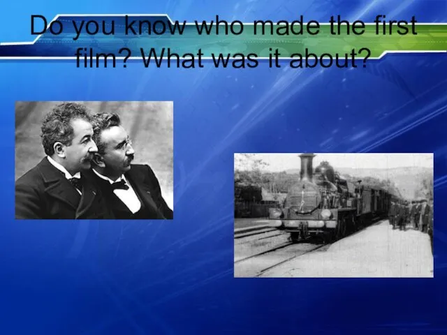 Do you know who made the first film? What was it about?