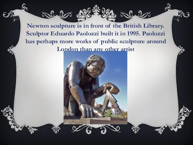 Newton sculpture is in front of the British Library. Sculptor Eduardo Paolozzi