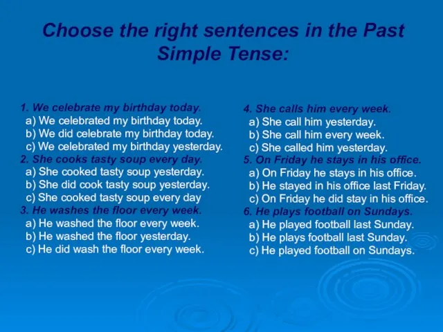 Choose the right sentences in the Past Simple Tense: 1. We celebrate