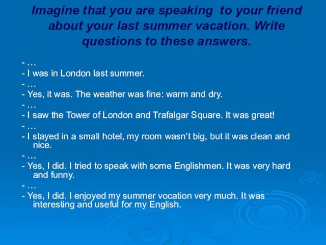Imagine that you are speaking to your friend about your last summer