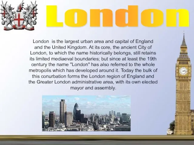 London is the largest urban area and capital of England and the