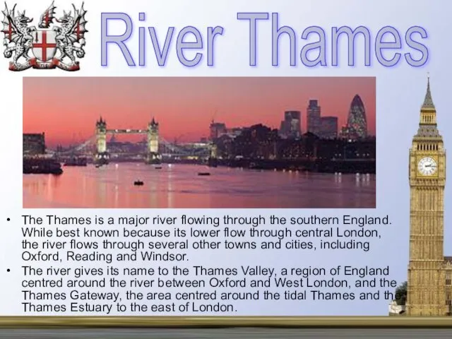 The Thames is a major river flowing through the southern England. While