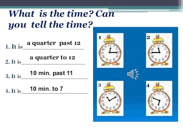 What is the time? Can you tell the time? 1. It is____________________