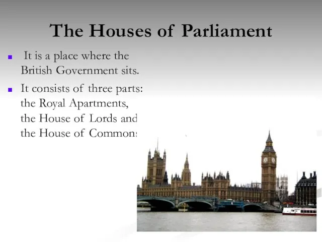 The Houses of Parliament It is a place where the British Government