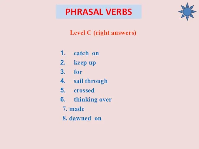 PHRASAL VERBS Level C (right answers) catch on keep up for sail