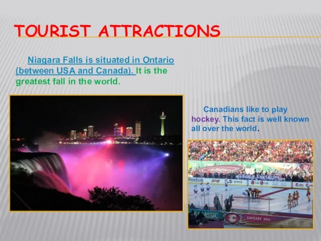 Tourist attractions Niagara Falls is situated in Ontario (between USA and Canada).