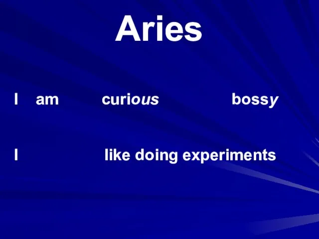 Aries I am I curious bossy like doing experiments