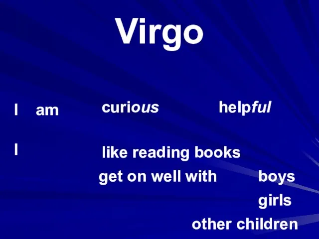 Virgo I am I curious helpful get on well with boys girls