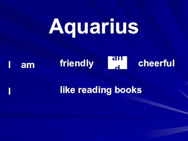 Aquarius I am I friendly cheerful like reading books and