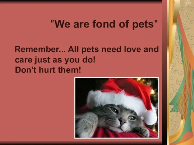 "We are fond of pets" Remember... All pets need love and care