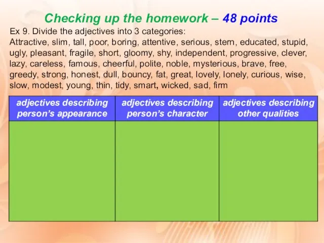 Checking up the homework – 48 points Ex 9. Divide the adjectives