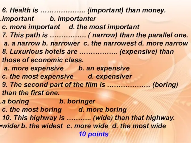 6. Health is ……………….. (important) than money. important b. importanter c. more