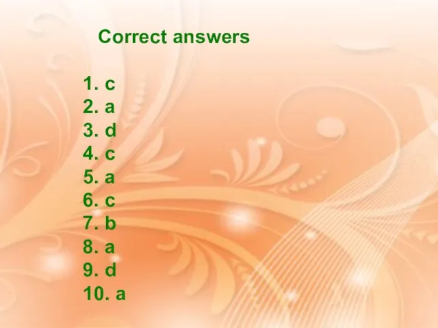 Correct answers 1. c 2. a 3. d 4. c 5. a