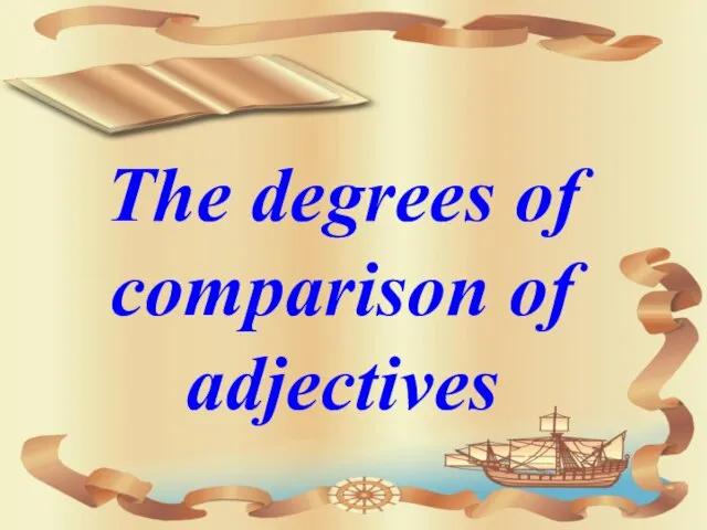 The degrees of comparison of adjectives