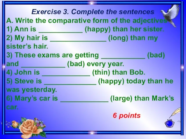 Exercise 3. Complete the sentences A. Write the comparative form of the