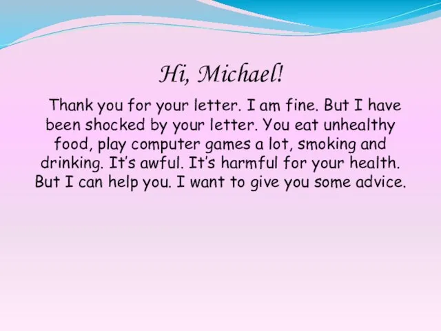Hi, Michael! Thank you for your letter. I am fine. But I