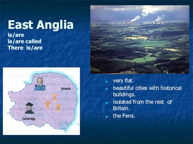 East Anglia is/are is/are called There is/are very flat. beautiful cities with