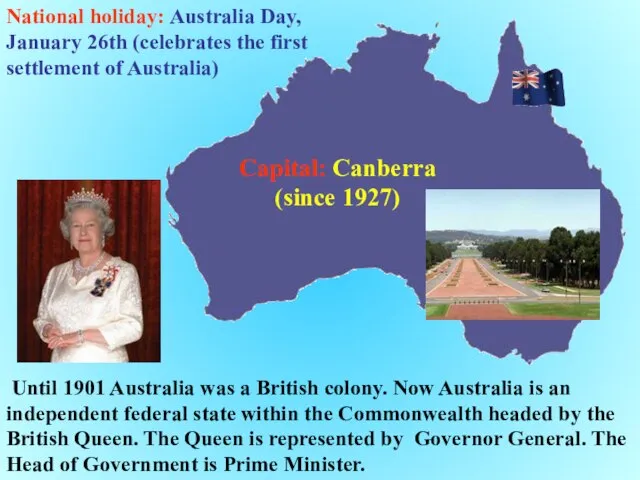 Until 1901 Australia was a British colony. Now Australia is an independent