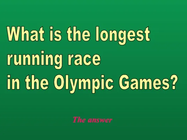 The answer What is the longest running race in the Olympic Games?