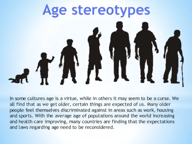 Age stereotypes In some cultures age is a virtue, while in others