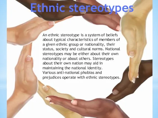 Ethnic stereotypes An ethnic stereotype is a system of beliefs about typical