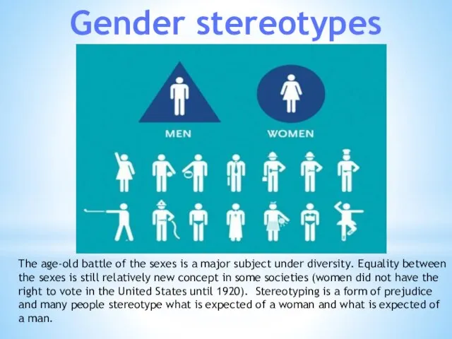 Gender stereotypes The age-old battle of the sexes is a major subject