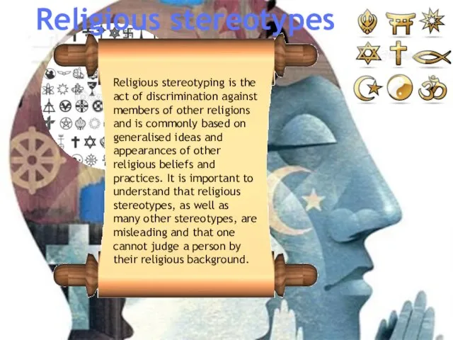 Religious stereotypes Religious stereotyping is the act of discrimination against members of