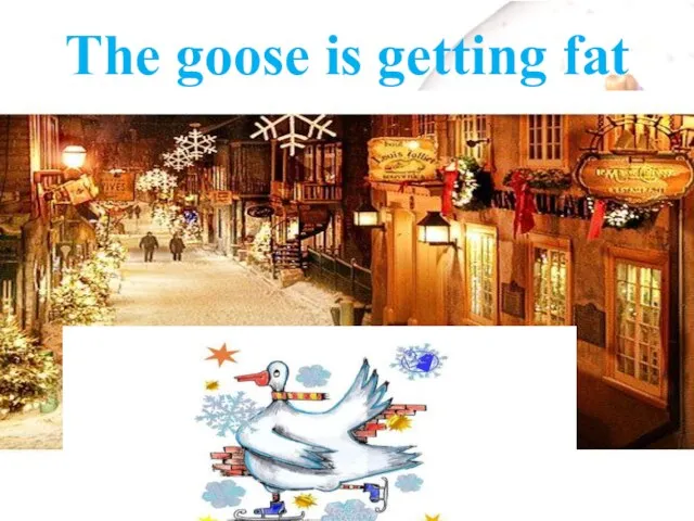 The goose is getting fat