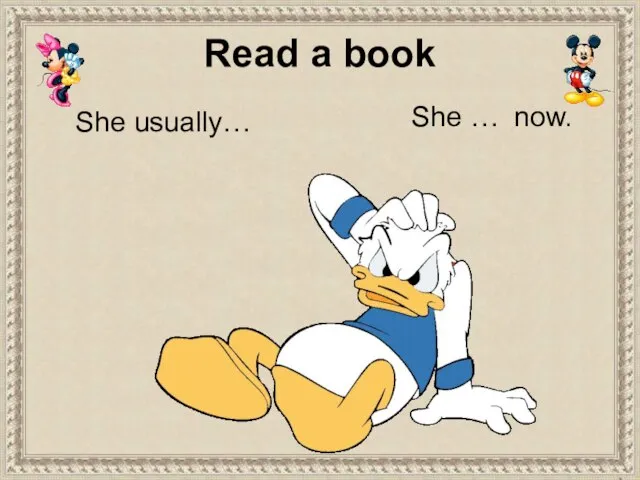 She usually… She … now. Read a book