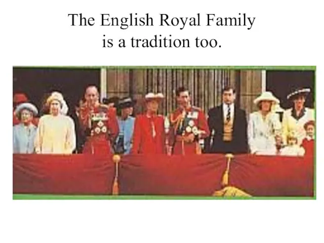 The English Royal Family is a tradition too.