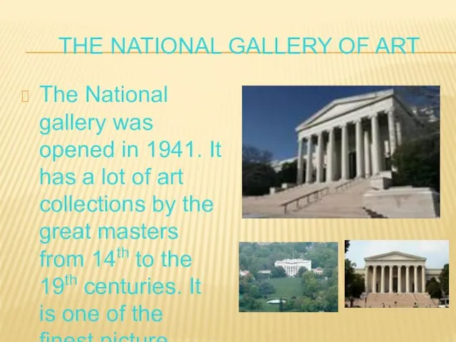 THE NATIONAL GALLERY OF ART The National gallery was opened in 1941.