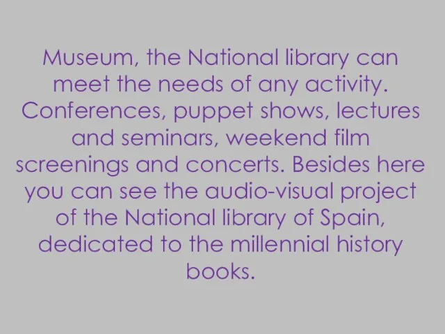Museum, the National library can meet the needs of any activity. Conferences,