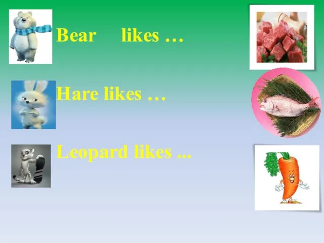 Bear likes … Hare likes … Leopard likes ...