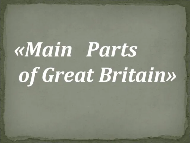 «Main Parts of Great Britain»