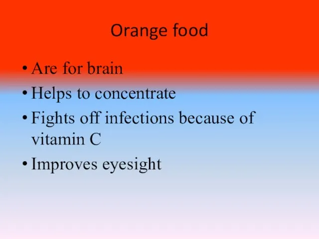 Orange food Are for brain Helps to concentrate Fights off infections because