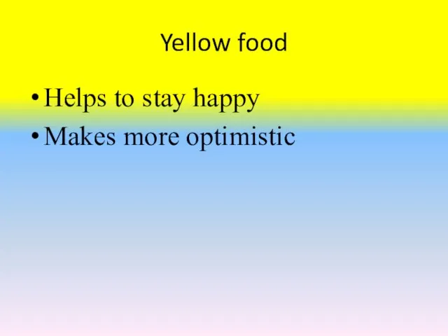 Yellow food Helps to stay happy Makes more optimistic