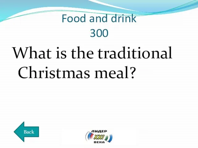 Food and drink 300 What is the traditional Christmas meal? Back