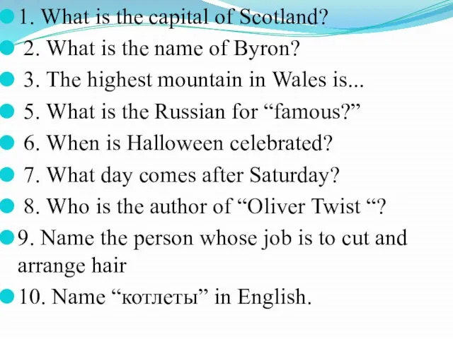 1. What is the capital of Scotland? 2. What is the name