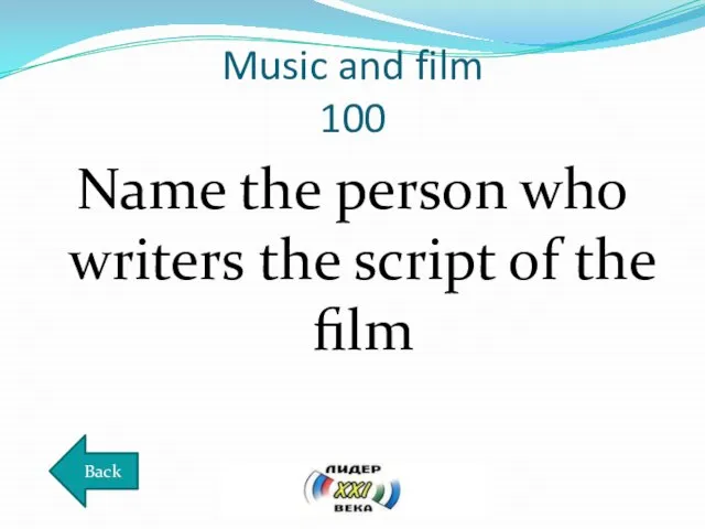 Music and film 100 Name the person who writers the script of the film Back
