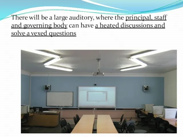 There will be a large auditory, where the principal, staff and governing