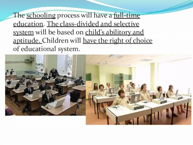 The schooling process will have a full-time education. The class-divided and selective
