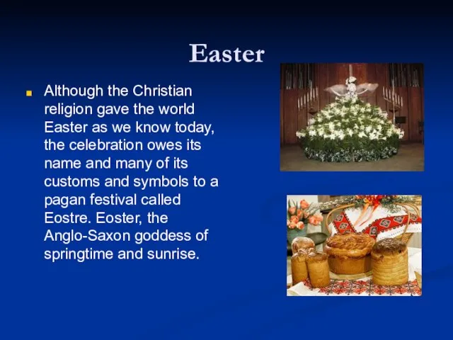 Easter Although the Christian religion gave the world Easter as we know