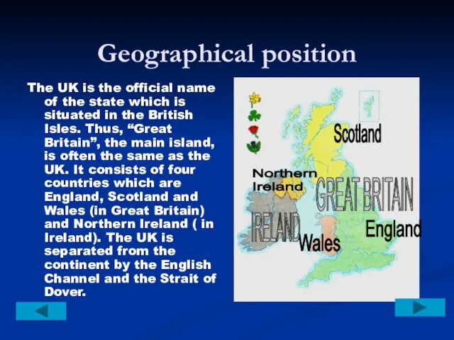 Geographical position The UK is the official name of the state which