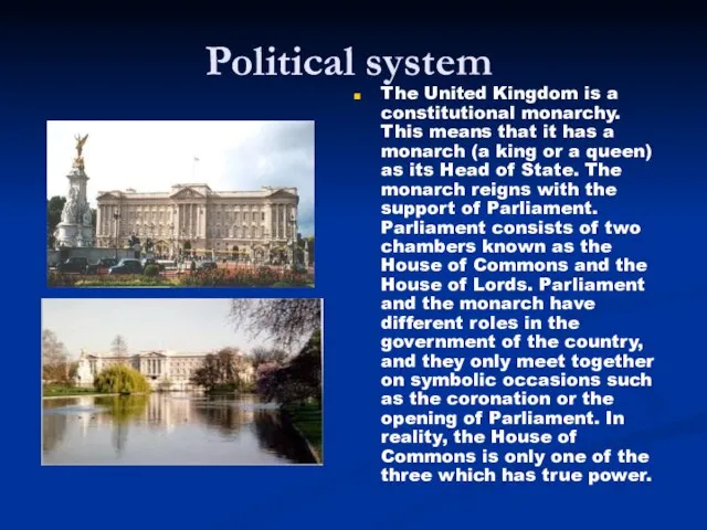 Political system The United Kingdom is a constitutional monarchy. This means that