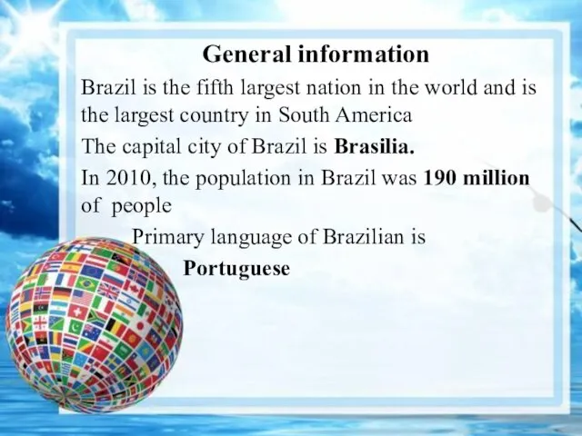 General information Brazil is the fifth largest nation in the world and